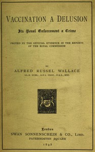 Vaccination a Delusion: Its Penal Enforcement a Crime by Alfred Russel Wallace