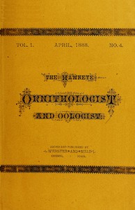 The Hawkeye Ornithologist and Oologist. Vol. 1. No. 4 April 1888 by Various