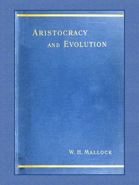 Aristocracy &amp; Evolution by W. H. Mallock