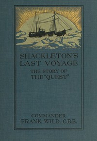 Shackleton's Last Voyage: The Story of the Quest by A. H. Macklin and Frank Wild