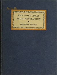 The Road Away from Revolution by Woodrow Wilson