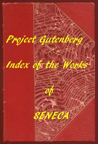 Index of the Project Gutenberg Works of Lucius Annaeus Seneca by Seneca