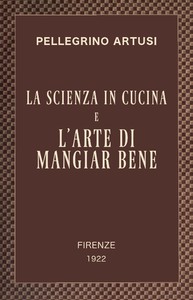 La scienza in cucina e l'arte di mangiar bene by Pellegrino Artusi