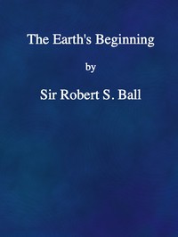 The Earth's Beginning by Robert S. Ball