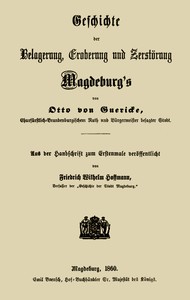 Geschichte der Belagerung, Eroberung und Zerstörung Magdeburg's by Guericke