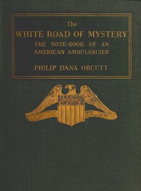 The White Road of Mystery: The Note-Book of an American Ambulancier by Orcutt