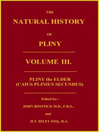 The Natural History of Pliny, Volume 3 (of 6) by the Elder Pliny