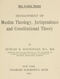 Development of Muslim Theology, Jurisprudence, and Constitutional Theory