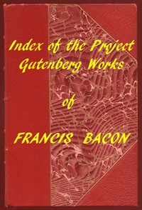 Index of the Project Gutenberg Works of Francis Bacon by Francis Bacon