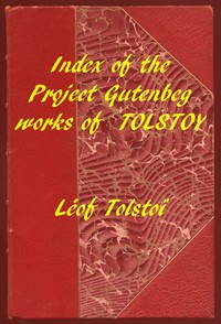 Index of the Project Gutenberg Works of Leon Tolstoy by graf Leo Tolstoy