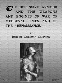 The Defensive Armour and the Weapons and Engines of War of Mediæval Times, and