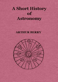 A Short History of Astronomy by Arthur Berry