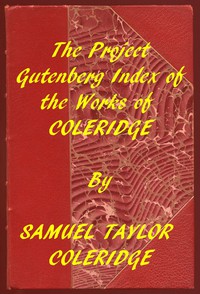 Index of the Project Gutenberg Works of Samuel Taylor Coleridge by Coleridge