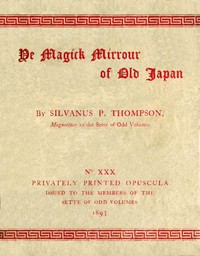 Ye Magick Mirrour of Old Japan by Silvanus P. Thompson
