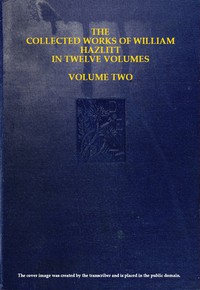 The Collected Works of William Hazlitt, Vol. 02 (of 12) by William Hazlitt