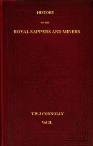 History of the Royal Sappers and Miners, Volume 2 (of 2) by T. W. J. Connolly