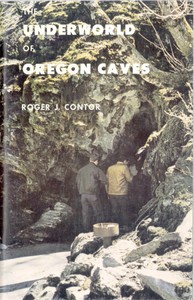 The Underworld of Oregon Caves National Monument by Roger J. Contor