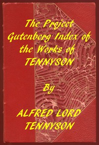 Index of the Project Gutenberg Works of Alfred Lord Tennyson by Tennyson