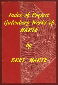 Index of the Project Gutenberg Works of Bret Harte by Bret Harte