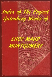 Index of the Project Gutenberg Works of Lucy Maud Montgomery by L. M. Montgomery