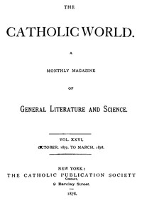 The Catholic World, Vol. 26, October, 1877, to March, 1878 by Various