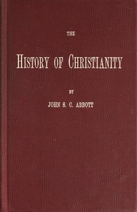 The History of Christianity by John S. C. Abbott