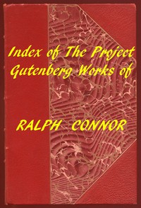 Index of the Project Gutenberg Works of Ralph Connor by Ralph Connor