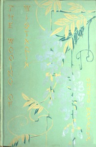 The Wooing of Wistaria by Onoto Watanna