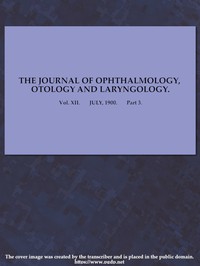 The Journal of Ophthalmology, Otology and Laryngology. Vol. XII. July, 1900.