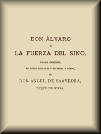 Don Álvaro, o, La fuerza del Sino by duque de Angel de Saavedra Rivas