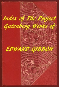 Index of the Project Gutenberg Works of Edward Gibbon by Edward Gibbon