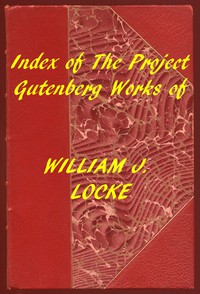 Index of the Project Gutenberg Works of William J. Locke by William John Locke