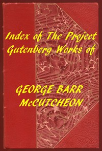 Index of the Project Gutenberg Works of George Barr McCutcheon by McCutcheon