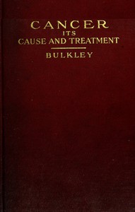 Cancer: Its Cause and Treatment, Volume 1 (of 2) by Lucius Duncan Bulkley