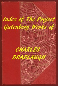 Index of the Project Gutenberg Works of Charles Bradlaugh by Charles Bradlaugh