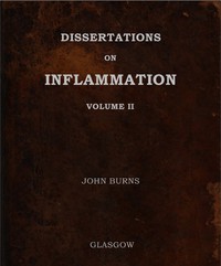 Dissertations on Inflammation, Vol. 2 by John Burns