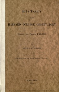 History of the Harvard College Observatory During the Period 1840-1890 by Baker