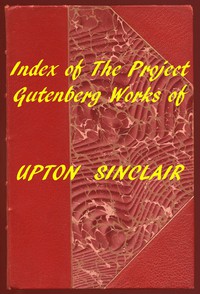 Index of the Project Gutenberg Works of Upton Sinclair by Upton Sinclair