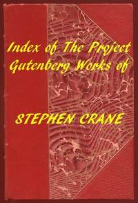 Index of the Project Gutenberg Works of Stephen Crane by Stephen Crane