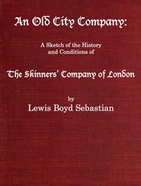 An Old City Company: A Sketch of the History and Conditions of the Skinners'