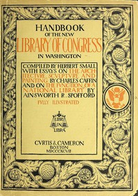 Handbook of the new Library of Congress by Small, Caffin, and Spofford