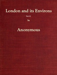 London and Its Environs Described, vol. 2 (of 6) by Anonymous