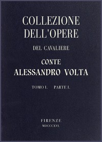 Collezione dell'opere del Cavaliere Conte Alessandro Volta - Tomo I, Parte I