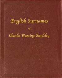 English Surnames: Their Sources and Significations by Bardsley