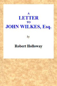 A Letter to John Wilkes, Esq; Sheriff of London and Middlesex by Holloway