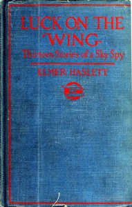 Luck on the Wing: Thirteen Stories of a Sky Spy by Elmer Haslett