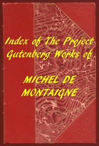 Index of the Project Gutenberg Works of Michel De Montaigne by Michel de Montaigne