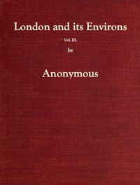 London and Its Environs Described, vol. 3 (of 6) by Anonymous