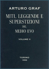 Miti, leggende e superstizioni del Medio Evo, vol. II by Arturo Graf