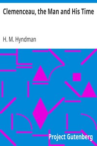 Clemenceau, the Man and His Time by H. M. Hyndman